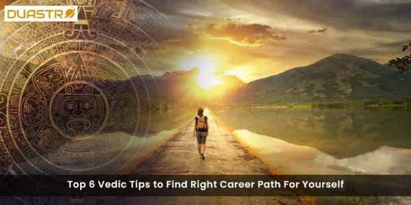 Top 6 Vedic Tips to Find Right Career Path For Yourself